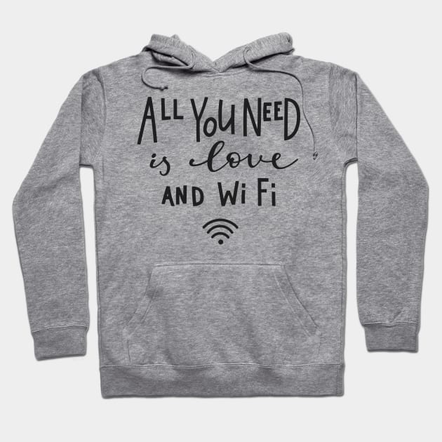 All You Need Is Love And WiFi - Cute Funny Humor Quote Hoodie by LazyMice